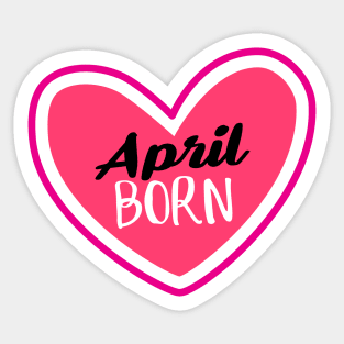 April Born Birthday month April heart Sticker